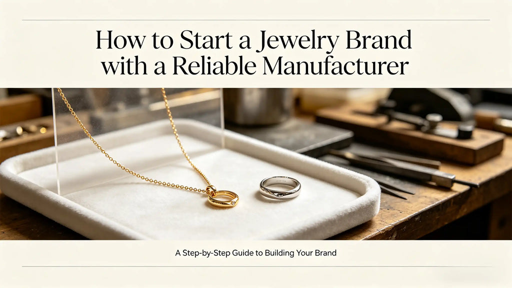 How to Start a Jewelry Brand with a Reliable Manufacturer