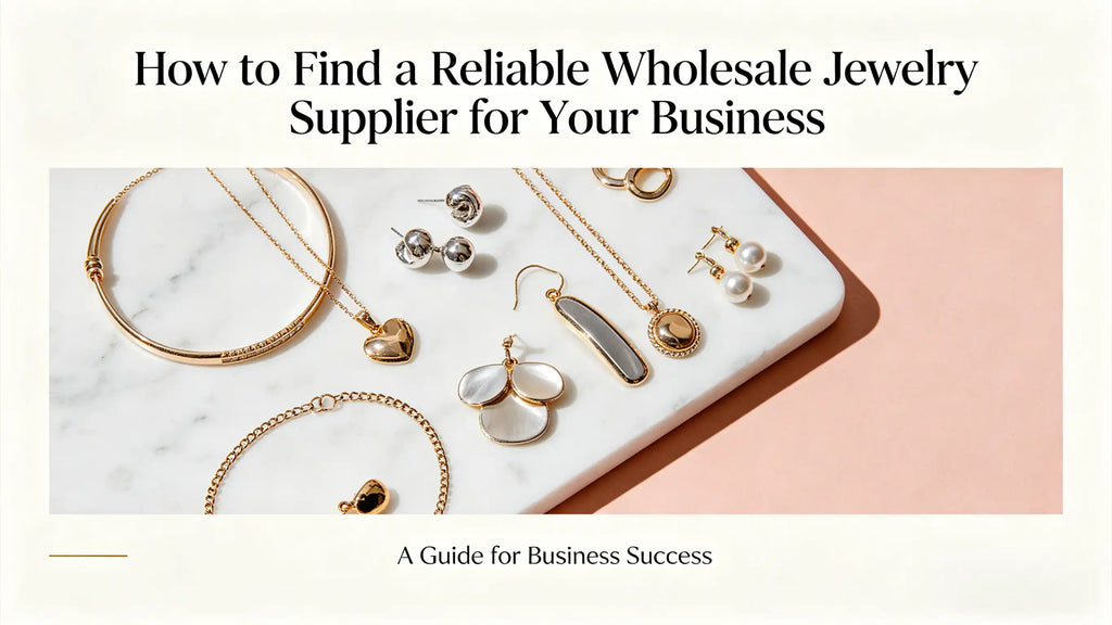 How to Find a Reliable Wholesale Jewelry Supplier for Your Business